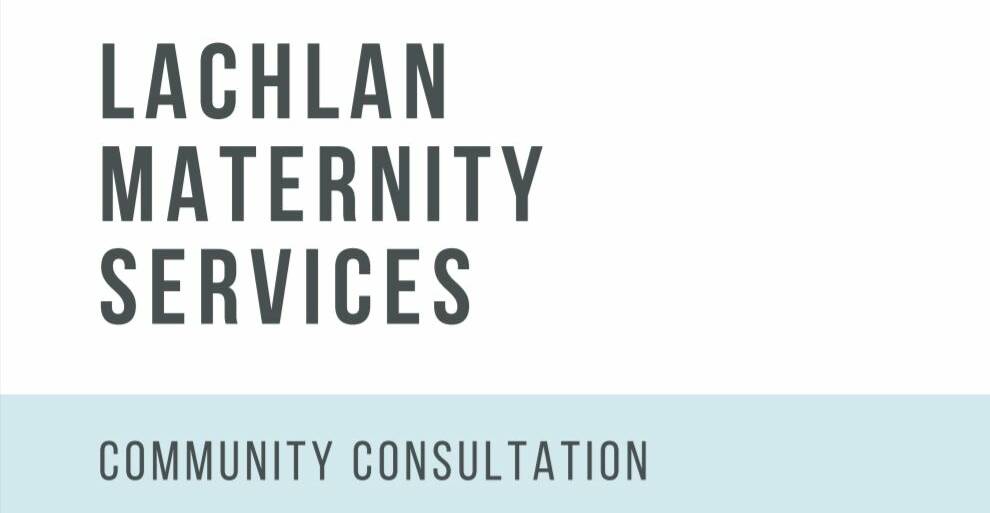 Lachlan maternity consultation now underway, have your say in online survey